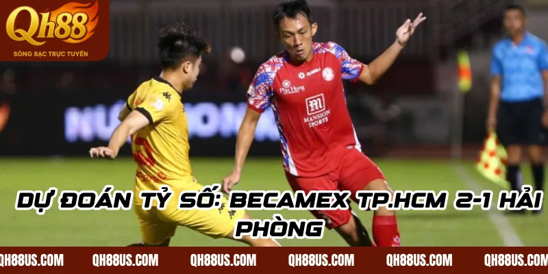 Dự đoán tỷ số: Becamex TP.HCM 2-1 Hải Phòng