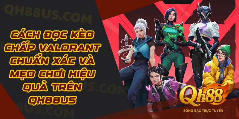 Cách đọc kèo chấp Valorant